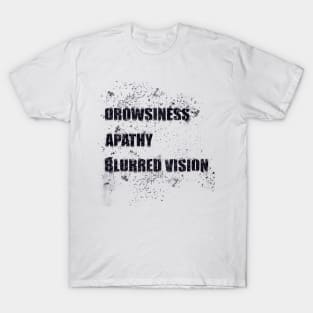 Drowsiness, apathy, blurred vision T-Shirt